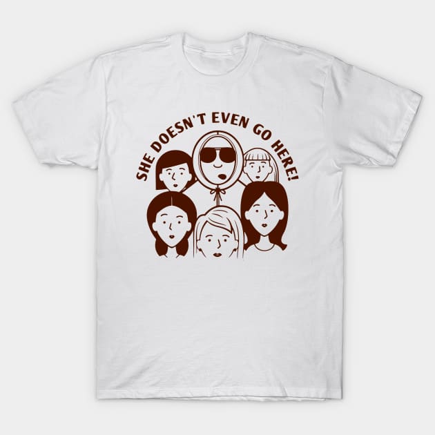 Mean Girls - She Doesn't Even Go Here! T-Shirt by tukiem